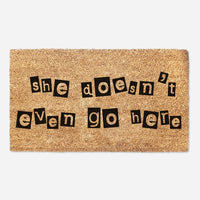 She Doesn't Even Go Here - Mean Girls Quote Welcome Doormat