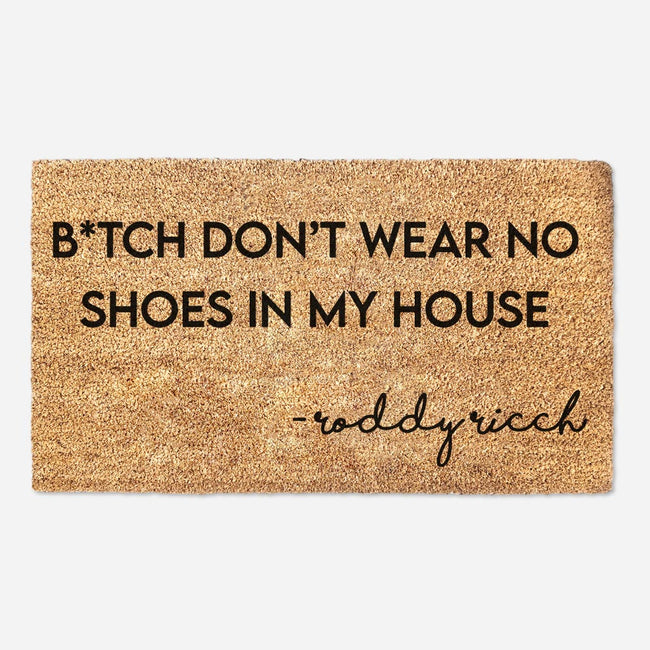 B*tch Don't Wear No Shoes In My House - Doormat