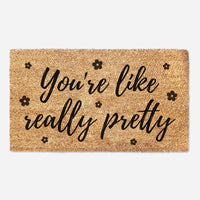 You're Like Really Pretty - Cute Doormat