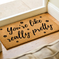 You're Like Really Pretty - Cute Doormat