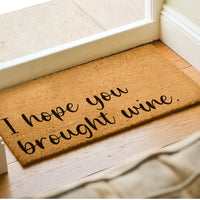 I Hope You Brought Wine - Funny Doormat