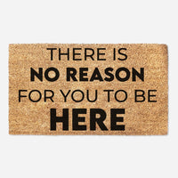 There Is No Reason For You To Be Here Door Mat- Sassy Porch Decor