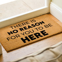 There Is No Reason For You To Be Here Door Mat- Sassy Porch Decor