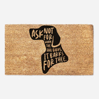 Ask Not For Whom The Dog Barks, It Barks For Thee - Doormat