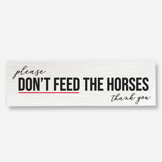 Please Don't Feed The Horses - Wood Sign