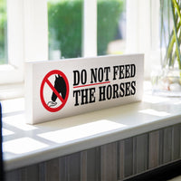 Do Not Feed The Horses - Wood Sign