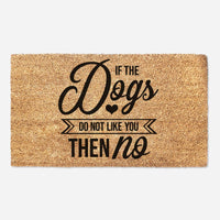 If The Dogs Don't Like You Then No